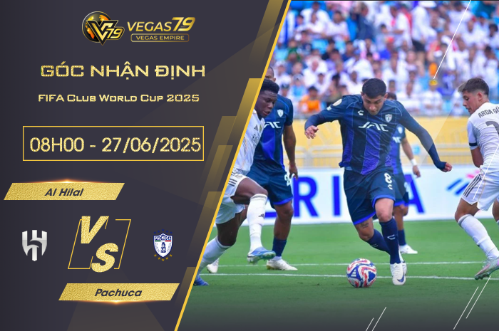Nhận định Al Hilal vs Pachuca lúc 08h00 ngày 27/6