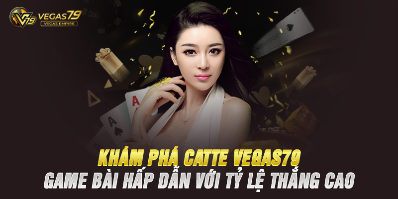 Khám Phá Catte Vegas79 – Game Bài Hấp Dẫn Với Tỷ Lệ Thắng Cao - Vegas79 Empire