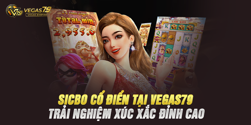 SicBo Cổ Điển Tại Vegas79 – Trải Nghiệm Xúc Xắc Đỉnh Cao