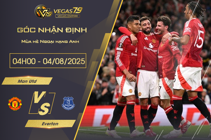 Nhận định Man Utd vs Everton lúc 04h00 ngày 4/8