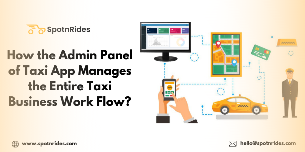 How the Admin Panel of Taxi App Manages the Entire Taxi Business Work Flow? - SpotnRides - AI Powered Taxi Booking App