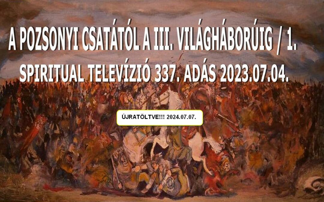 A Pozsonyi Csatától a III. Világháborúig / 1. Spiritual Televízió 337.- újratöltve – Heffner Attila | Spiritual Televízió