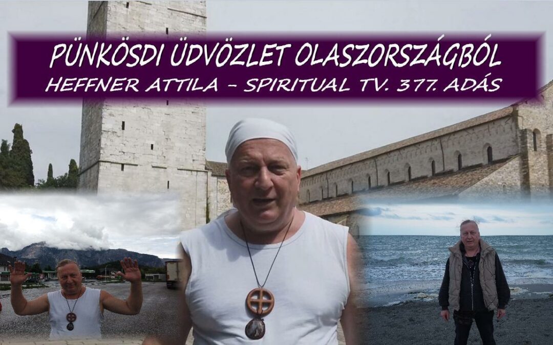 PÜNKÖSDI ÜDVÖZLET OLASZORSZÁGBÓL – Heffner Attila – Spiritual Tv. 377. adás | Spiritual Televízió