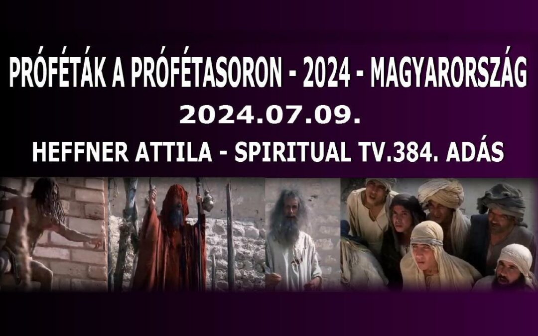 Egy Bolond százat csinál / III. Próféták a prófétasoron 2024 – Magyarország – Spiritual Tv. 384. | Spiritual Televízió