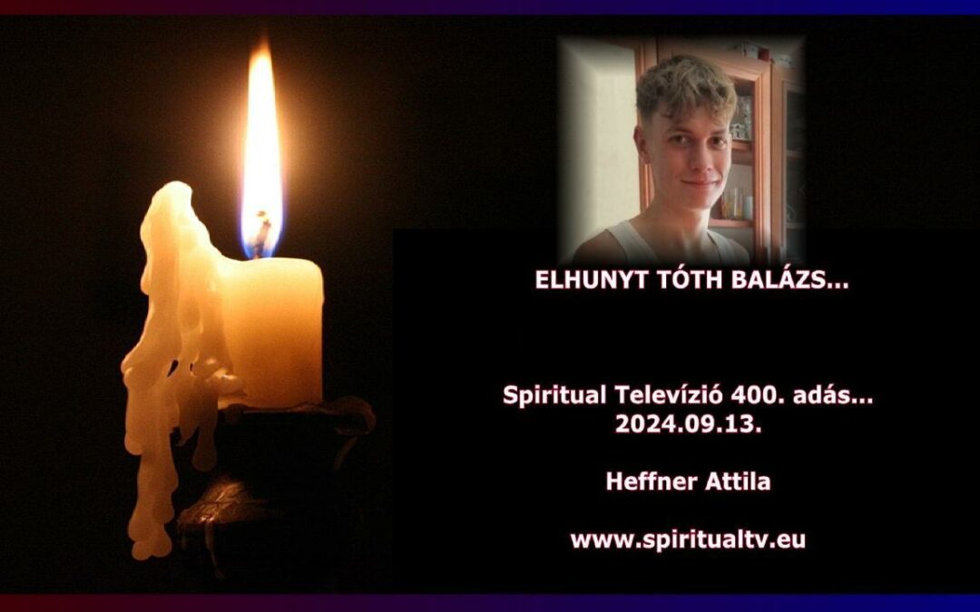 ELHUNYT TÓTH BALÁZS… Spiritual Televízió 400. adás – Heffner Attila | Spiritual Televízió