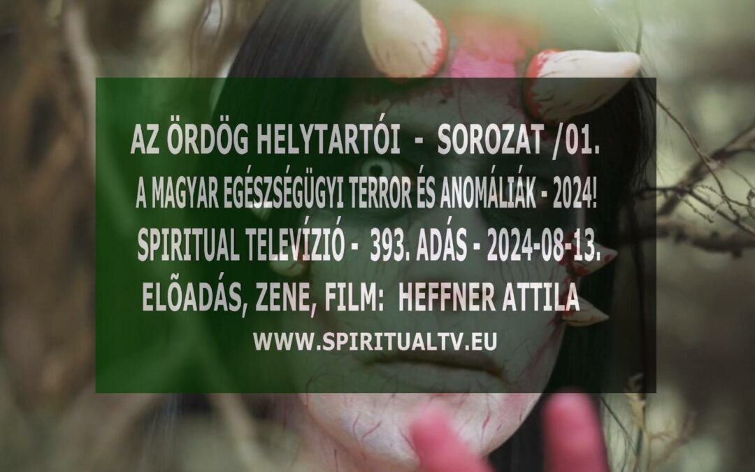 “Az ördög helytartói”sorozat/01. A magyar egészségügyi terror és anomáliák /01. – Spiritual Tv. 393. | Spiritual Televízió