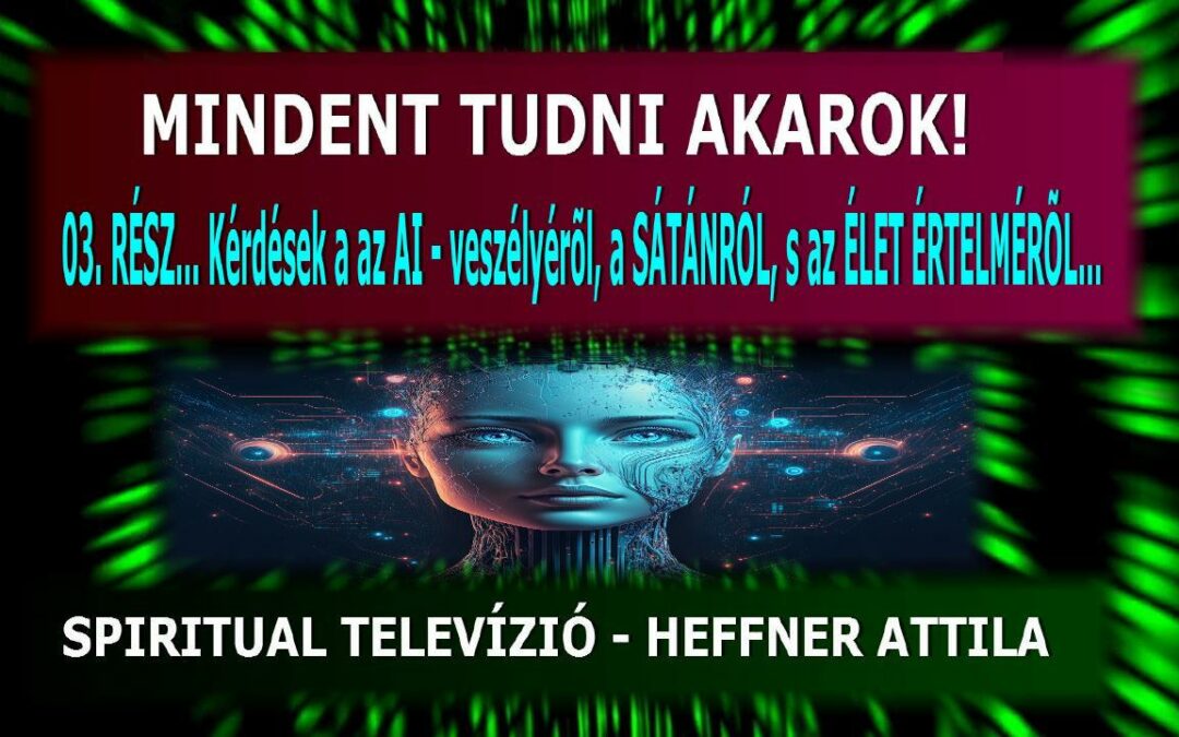 Gyűjti-e az adatokat az AI? Veszélyes-e az emberekre? Kérdések a SÁTÁNRÓL és AZ ÉLET ÉRTELMÉRŐL… | Spiritual Televízió