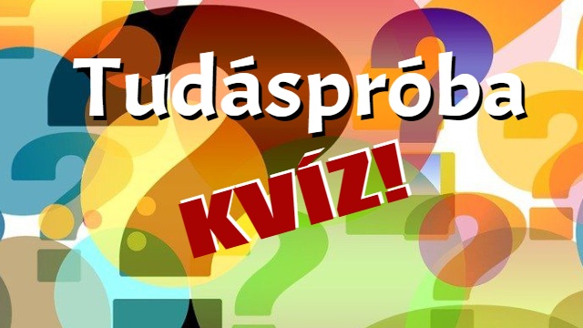 Kvíz: 10 kérdéses tudáspróba. Lássuk, meg tudod-e válaszolni az összes kérdést?