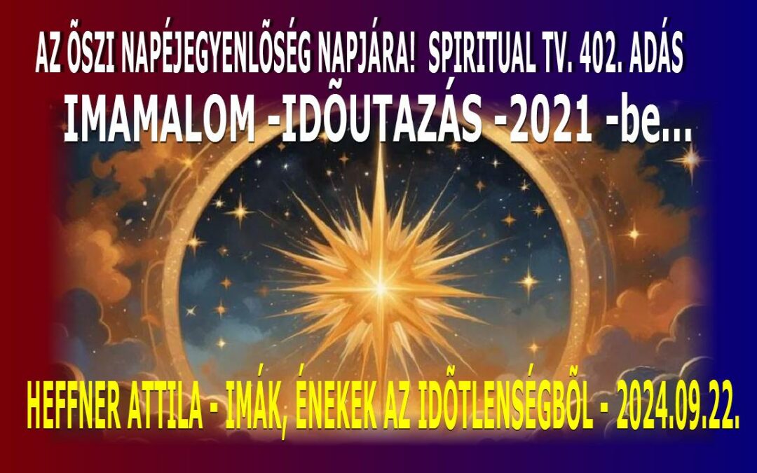 AZ ŐSZI NAPÉJEGYENLŐSÉG NAPJÁRA!  SPIRITUAL TV. 402. ADÁS -IMAMALOM | Spiritual Televízió