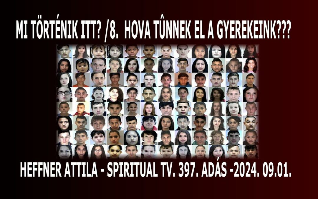 MI TÖRTÉNIK ITT? /8. Hova tűnnek el a gyerekeink? Heffner Attila –  Spiritual Tv. 397. adás | Spiritual Televízió