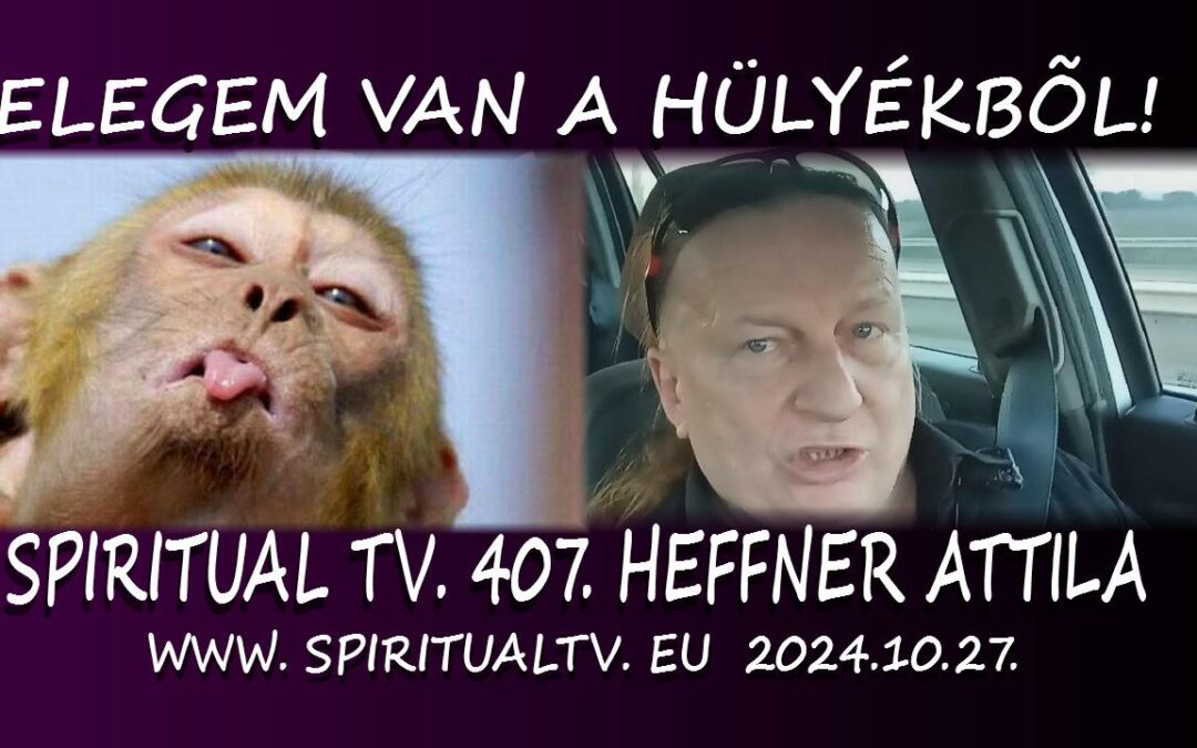 ELEGEM VAN A HÜLYÉKBŐL! Újratervezés 2024. Heffner Attila – Spiritual Televízió 407. adás | Spiritual Televízió