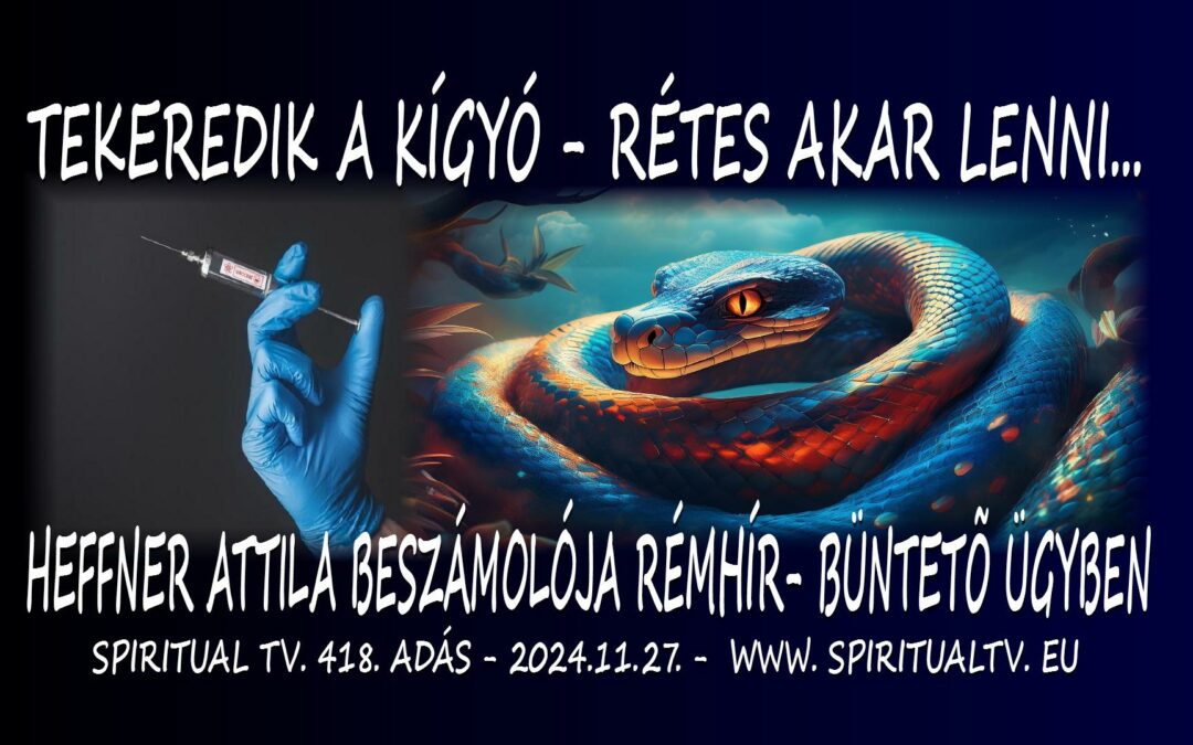 Tekeredik a kígyó – rétes akar lenni… Heffner Attila beszámolója / RÉMHÍRPER/ | Spiritual Televízió