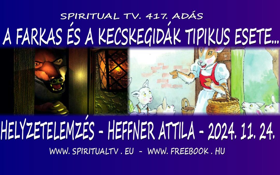 A farkas és a kecskegidák tipikus esete… Spiritual Tv 417.adás. Helyzetelemzés – Heffner Attila | Spiritual Televízió