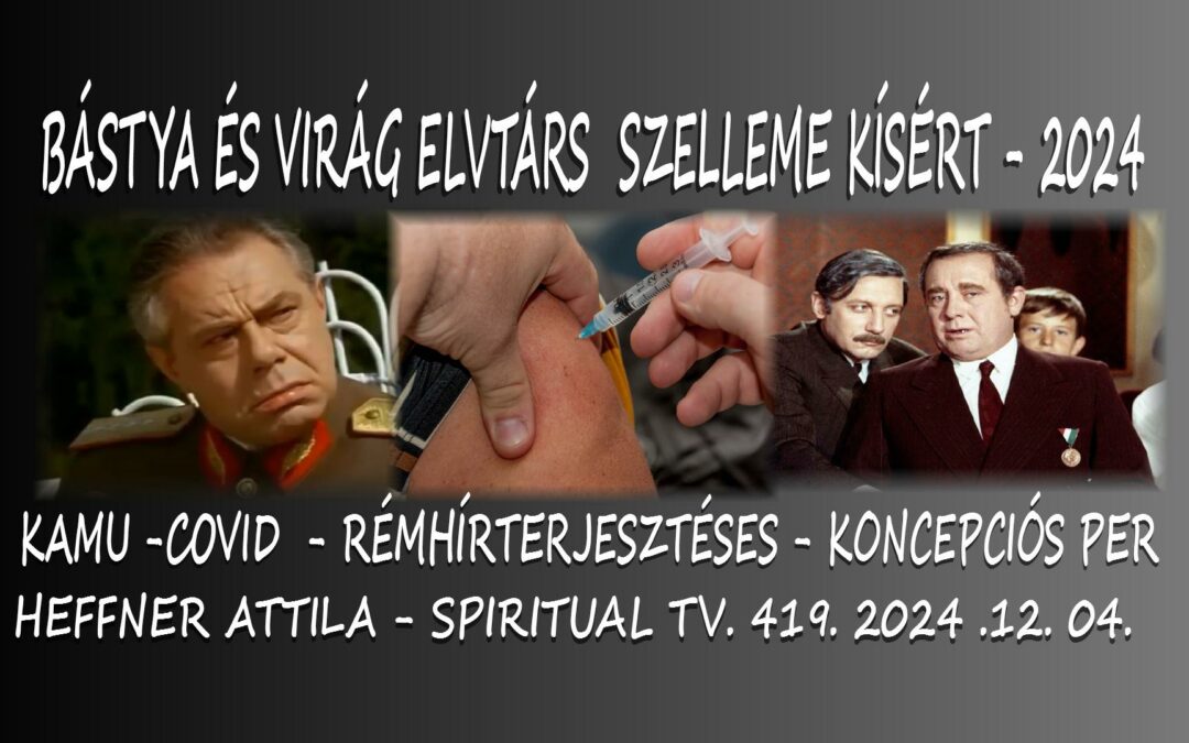 Bástya és Virág elvtárs szelleme kísért -2024… Rémhír PEREM fejleményei. Heffner Attila Sptv 419. | Spiritual Televízió