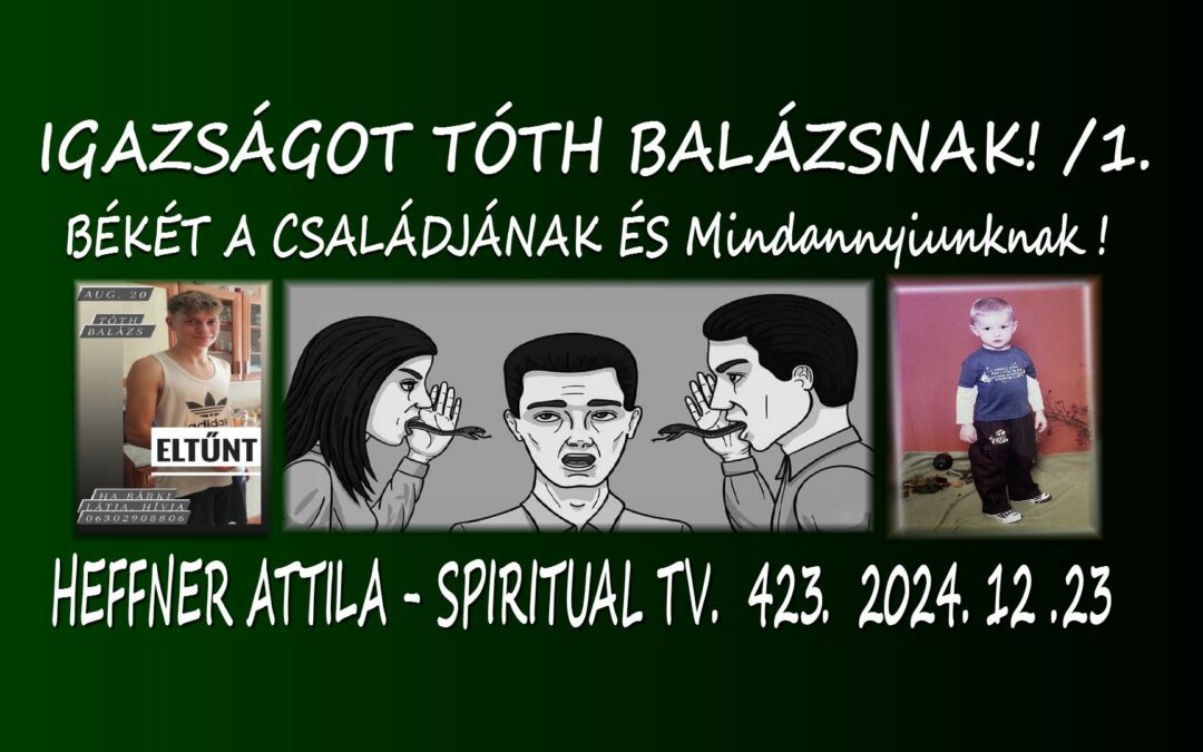 IGAZSÁGOT TÓTH BALÁZSNAK, békét a családjának és mindannyiunknak! Heffner Attila – Spiritual Tv.423. | Spiritual Televízió