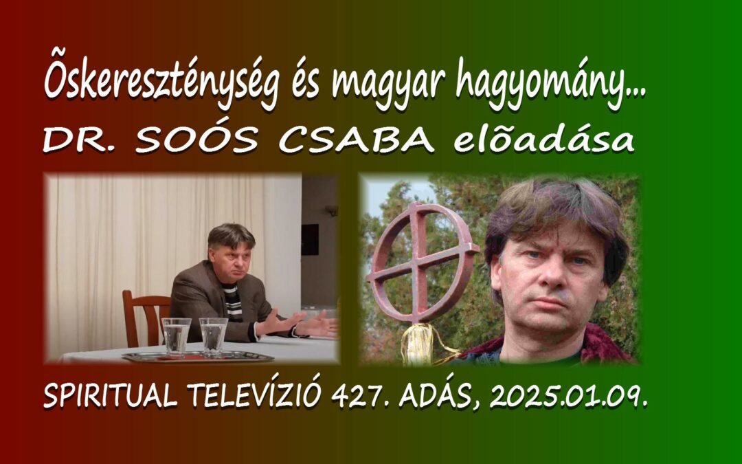 Dr. Soós Csaba: Őskereszténység és magyar hagyomány – 2019 -ből… Spiritual Tv. 427. adás. | Spiritual Televízió