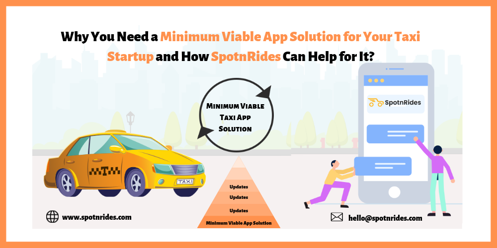 Why You Need a Minimum Viable App Solution for Your Taxi Startup and How SpotnRides Can Help for It?