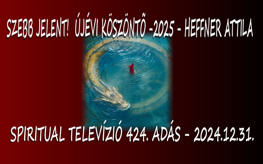 Szebb Jelent! ÚJÉVI KÖSZÖNTŐ – 2025 – Heffner Attila – Spiritual Televízió 424. adás | Spiritual Televízió