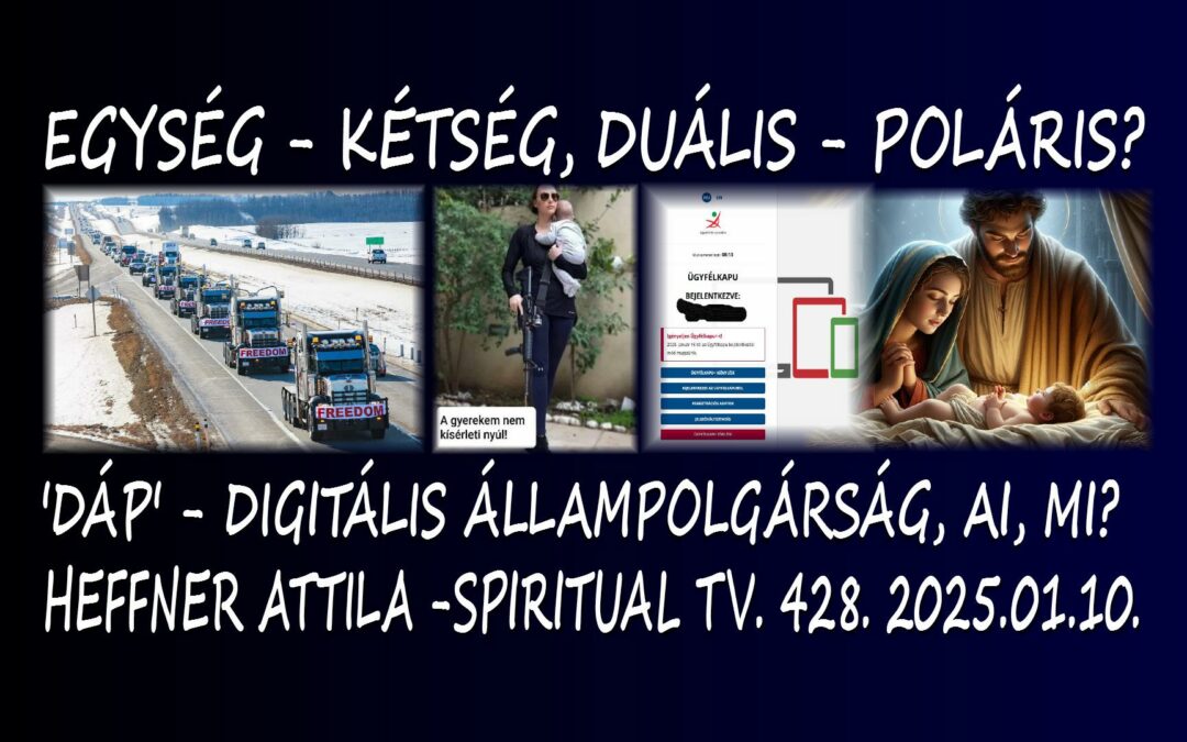 ‘DÁP’ -digitális  állampolgárság, AI, MI? Egység- kétség, duális – poláris? Spiritual Tv. 428. | Spiritual Televízió